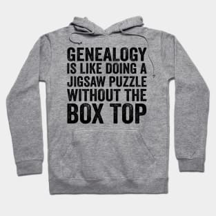 Funny Quote - Genealogy Is Like Doing A Jigsaw Puzzle Without The Box Top with Text Style Black Font Hoodie